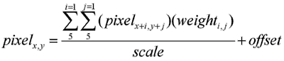 pixel(x,y) = (sum(i=1..5)(sum(j=1..5)(pixel(i+x,j+y)*weight(i,j))))/scale + offset
